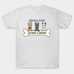 Gotta Love Great Danes T-Shirt